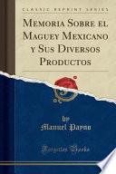 libro Memoria Sobre El Maguey Mexicano Y Sus Diversos Productos (classic Reprint)